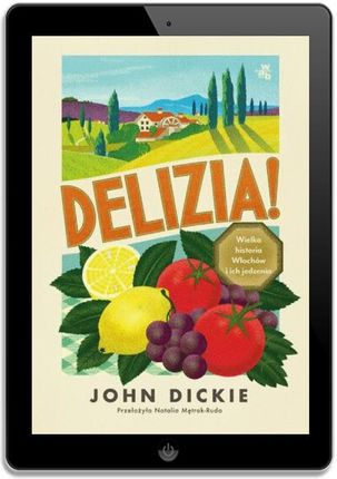 Delizia! Wielka historia Włochów i ich jedzenia - zdjęcie 2