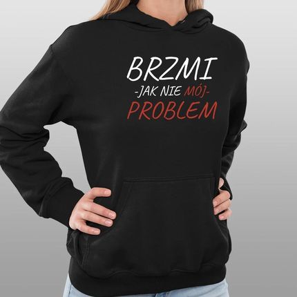 Brzmi jak nie mój problem - damska bluza na prezent - zdjęcie 2