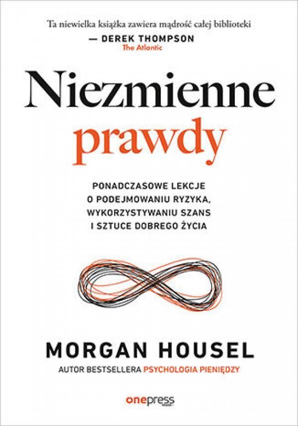 Zdjęcie Niezmienne prawdy. Ponadczasowe lekcje o podejmowaniu ryzyka, wykorzystywaniu szans i sztuce dobrego życia - Kraków
