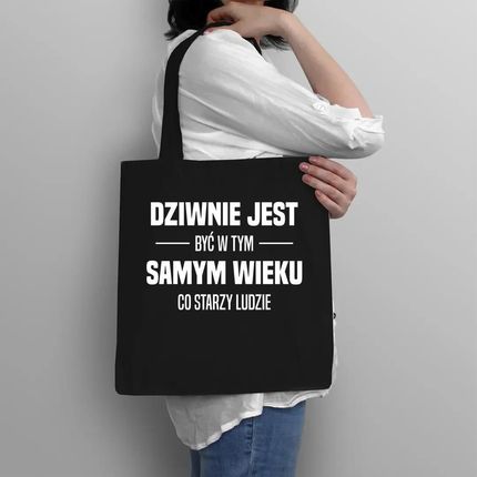 Dziwnie jest być w tym samym wieku co starzy ludzie - torba na prezent - zdjęcie 2
