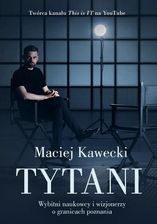 Tytani. Wybitni naukowcy i wizjonerzy o granicach poznania 