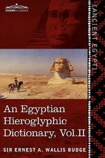 An  Egyptian Hieroglyphic Dictionary (in Two Volumes), Vol. II: With an Index of English Words, King List and Geographical List with Indexes, List of