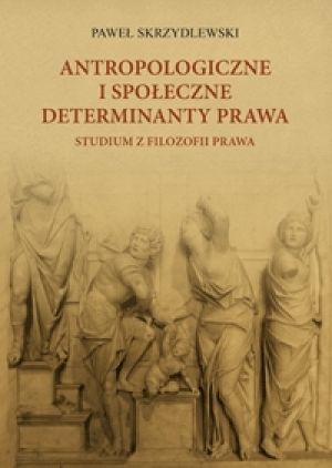 Książka Antropologiczne i społeczne determinanty prawa Studium z