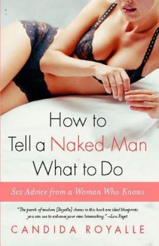 How To Tell A Naked Man What To Do Sex Advice From A Woman Who Knows