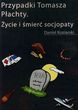 Przypadki Tomasza Płachty. Życie i śmierć socjopaty