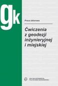 Ćwiczenia z geodezji inżynieryjnej i miejskiej Podręcznik techniczny