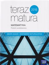 Zdjęcie Teraz matura 2016 Matematyka Zbiór zadań i zestawów maturalnych Poziom podstawowy - Lublin