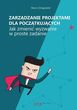 Zarządzanie projektami dla początkujących Jak zmienić wyzwanie w proste zadanie