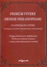 Książka Primum vivere deinde philosophari. O ludziach czynu. W dziejach Europy Środkowej i Wschodniej. Księga jubileuszowa dedykowana Profesorowi Janowi Rzońc - zdjęcie 1