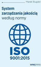 System Zarządzania Jakością Według Normy Iso 9001:2015 - Marek Bugdol