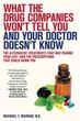 What the Drug Companies Won't Tell You and Your Doctor Doesn't Know: The Alternative Treatments That May Change Your Life--And the Prescriptions That