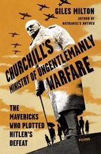 Churchill's Ministry of Ungentlemanly Warfare: The Mavericks Who Plotted Hitler's Defeat (Milton Giles)(Twarda)