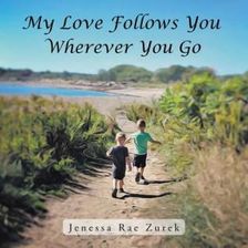 My Love Follows You Wherever You Go (Zurek Jenessa Rae)