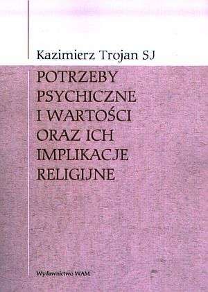 POTRzEBY PSYCHICzNE I WARTOŚCI ORAz ICH IMPLIKACJE RELIGIJNE Książka