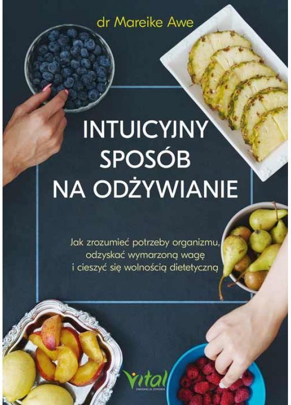 Intuicyjny sposób na odżywianie Jak zrozumieć potrzeby organizmu