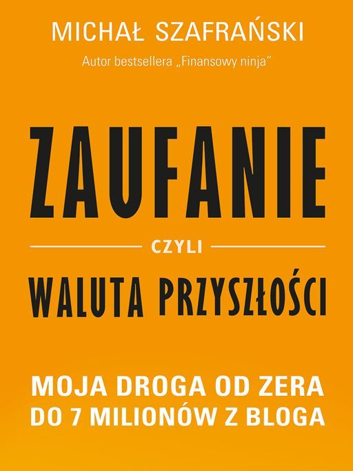 ZAUFANIE CZYLI WALUTA PRZYSZŁOŚCI MOJA DROGA OD ZERA DO 7 MILIONÓW Z ...