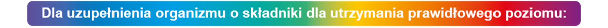 Dla uzupełnienia organizmu o składniki