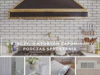 5 rzeczy, o których zapominamy podczas sprzątania