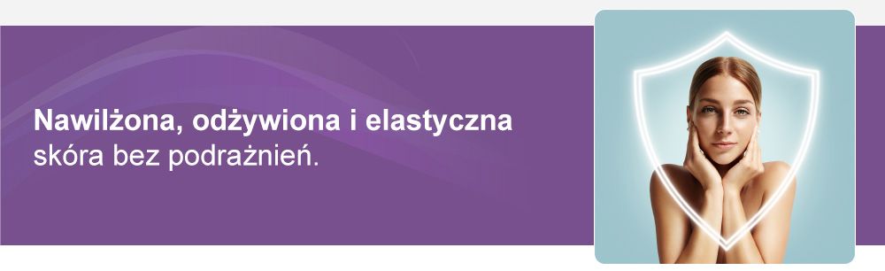 Nawilżona, odżywiona i elastyczna skóra bez podrażnień