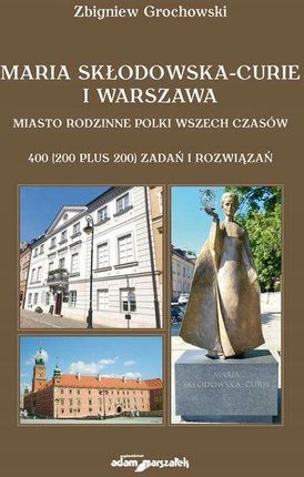 Maria Skłodowska-Curie i Warszawa. Miasto rodzinne Polki wszech czasów