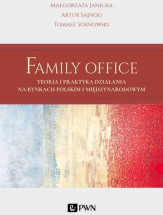 Family Office. Teoria i praktyka działania na rynkach polskim i międzynarodowym (EPUB)