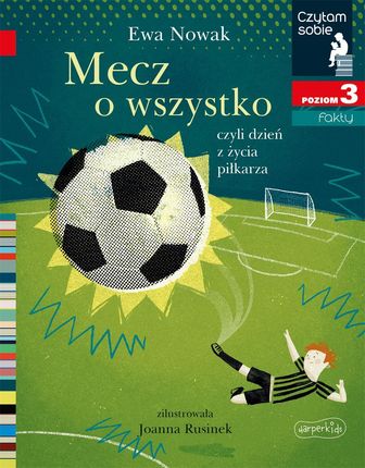 Mecz o wszystko, czyli dzień z życia piłkarza. Czytam sobie. Poziom 3