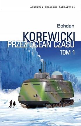 Bohdan Korewicki - Przez ocean czasu tom 1