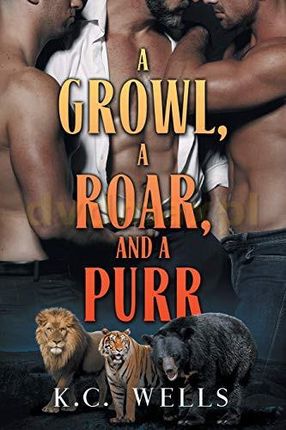 A Growl, a Roar, and a Purr (Lions & Tigers & Bears) - K.C. Wells [KSIĄŻKA]