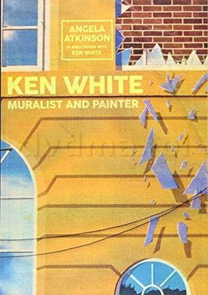 Ken White: Muralist and Painter - Angela Atkinson [KSIĄŻKA]