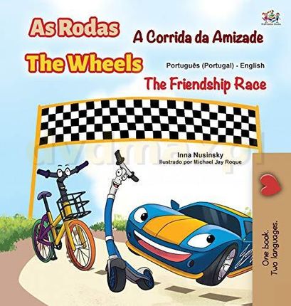The Wheels -The Friendship Race (Portuguese English Bilingual Kids' Book - Portugal): Portuguese Europe (Portuguese English Bilingual Collection - Por