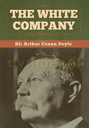 The White Company - Sir Arthur Conan Doyle [KSIĄŻKA]