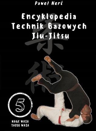 Encyklopedia technik bazowych Jiu-Jitsu Tom 5