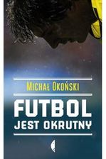 Zdjęcie Produkt z Outletu: Futbol jest okrutny Michał Okoński - Wałbrzych