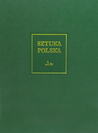 Sztuka polska. Sztuka XIX wieku (z uzupełnieniem o sztukę Śląska i Pomorza Zachodniego)