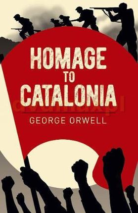 Homage to Catalonia (Arcturus Essential Orwell) - George Orwell [KSIĄŻKA]
