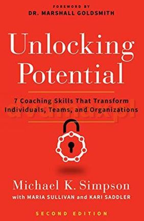 Unlocking Potential: 7 Coaching Skills That Transform Individuals, Teams, and Organizations - Michael K. Simpson [KSIĄŻKA]