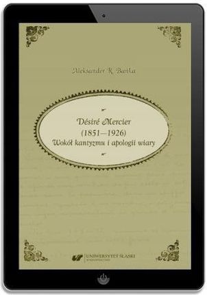 Désiré Mercier (1851&#8212;1926). Wokół kantyzmu i apologii wiary (PDF)