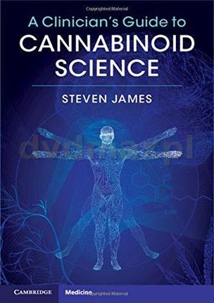 A Clinician's Guide to Cannabinoid Science - Steven James [KSIĄŻKA]