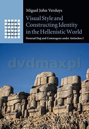 Visual Style and Constructing Identity in the Hellenistic World: Nemrud Dag and Commagene under Antiochos I (Greek Culture in the Roman World) - Migue