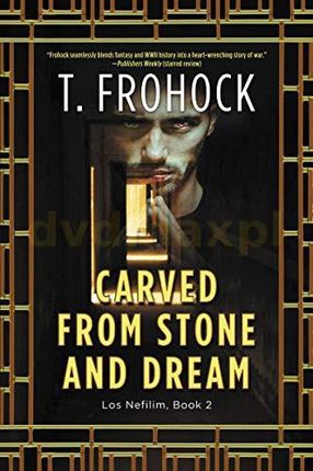 Carved from Stone and Dream: A Los Nefilim Novel: 2 - T. Frohock [KSIĄŻKA]