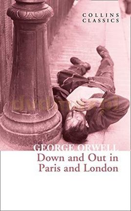 Down and Out in Paris and London (Collins Classics) - George Orwell [KSIĄŻKA]