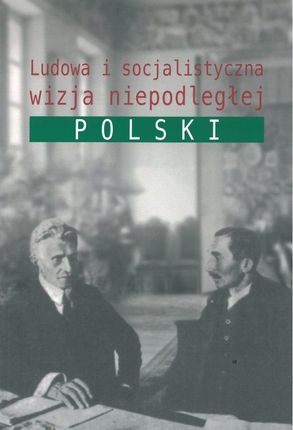 Ludowa I Socjalistyczna Wizja Niepodległej Polski