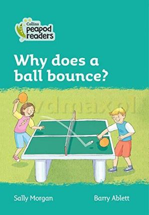 Level 3 - Why does a ball bounce? (Collins Peapod Readers) - Sally Morgan [KSIĄŻKA]