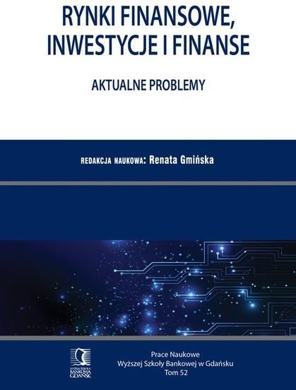 Rynki finansowe, inwestycje i finanse. Aktualne problemy. PN WSB Tom 52