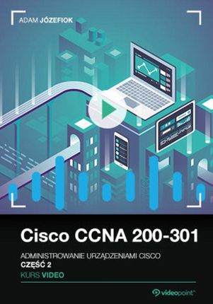 Cisco Ccna 200-301. Kurs video. Administrowanie