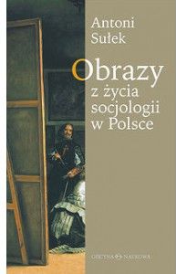 Obrazy z życia socjologii w Polsce
