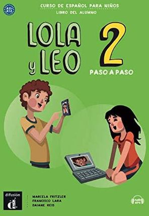 Lola y Leo paso a paso 2. Curso de espanol para ninos. Libro del Alumno. A1.2