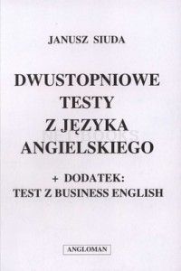 DWUSTOPNIOWE TESTY z J.ANGIELSKIEGO + TEST z BUSINESS ENGLISH Siuda