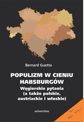 Populizm w cieniu Habsburgów. Węgierskie pytania (a także polskie, austriackie i włoskie) (PDF)