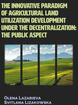 EBOOK The innovative paradigm of agricultural land-utilization development under the decentralization: The public aspect